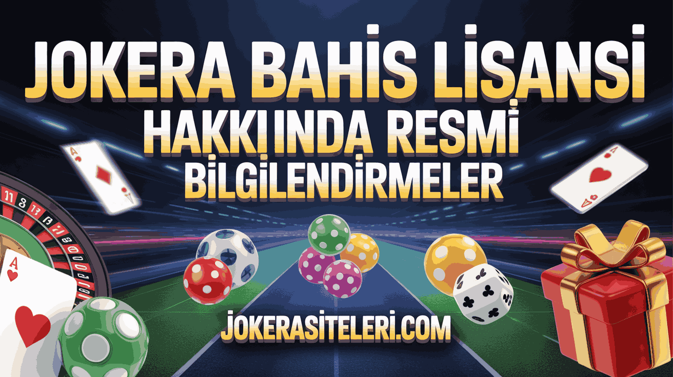 Jokera Bahis Lisansı Hakkında Resmi Bilgilendirmeler
