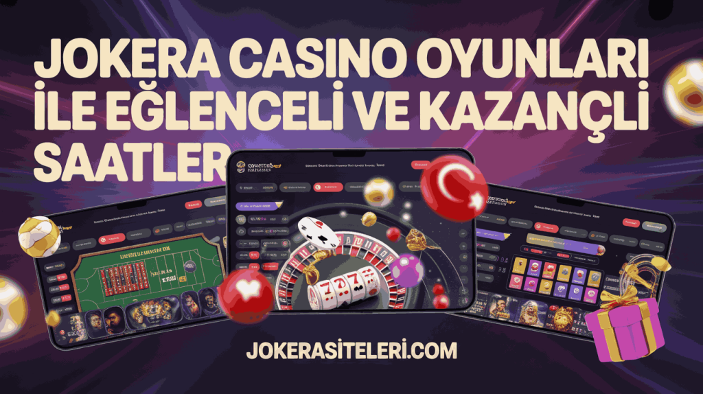 jokera casino oyunlari ile eglenceli ve kazancli saatler