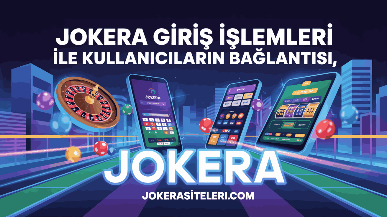 Jokera Giris İşlemleri ile Kullanıcıların Bağlantısı