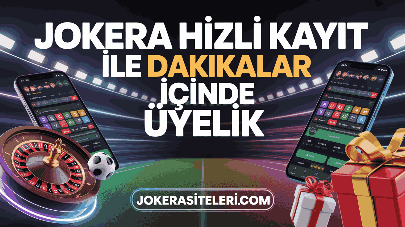 Jokera Hızlı Kayıt ile Dakikalar İçinde Üyelik