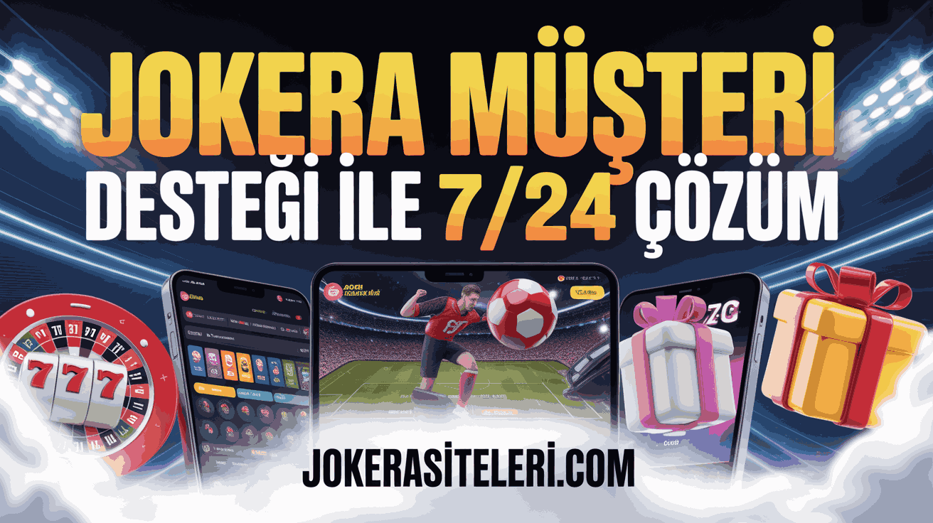 Jokera Müşteri Desteği ile 7/24 Çözüm