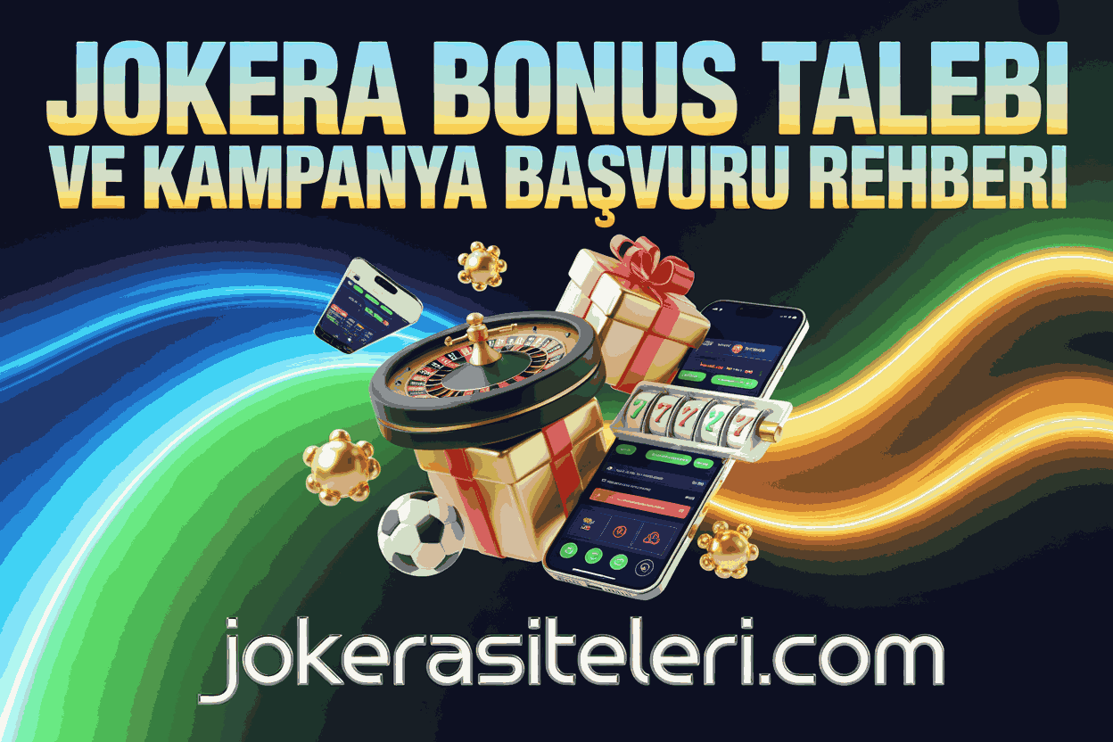 Jokera Bonus Talebi ve Kampanya Başvuru Rehberi