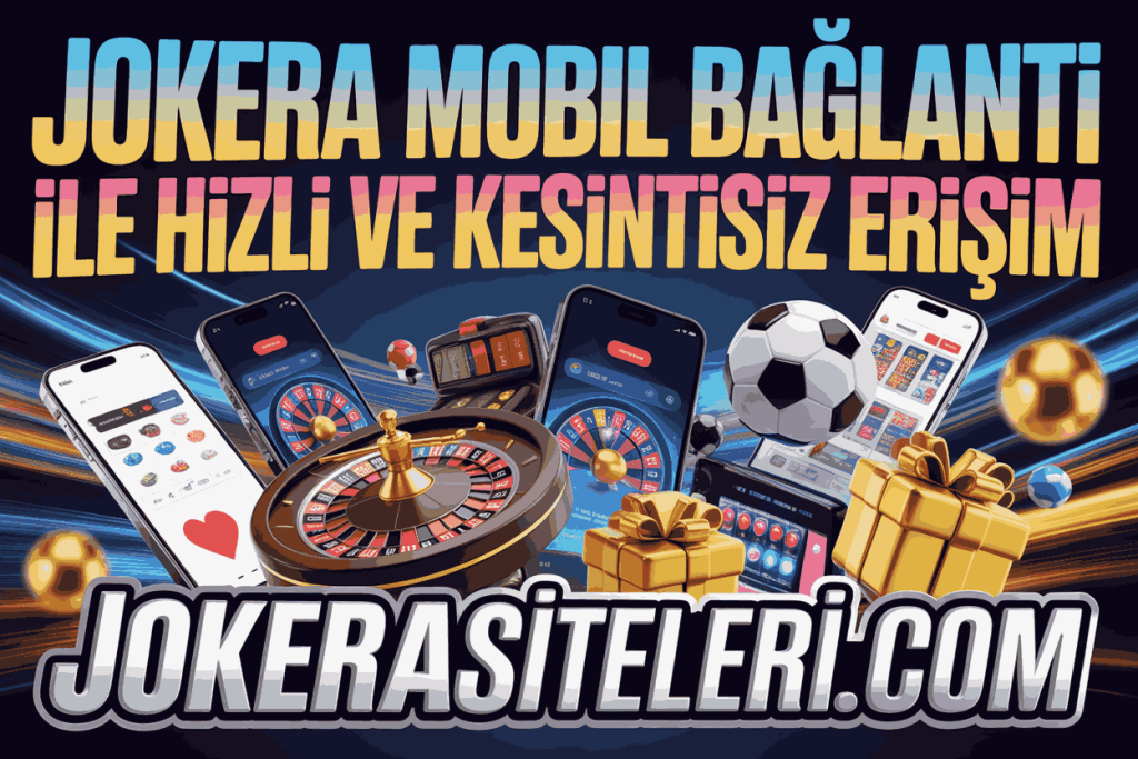 jokera mobil baglanti ile hizli ve kesintisiz erisim
