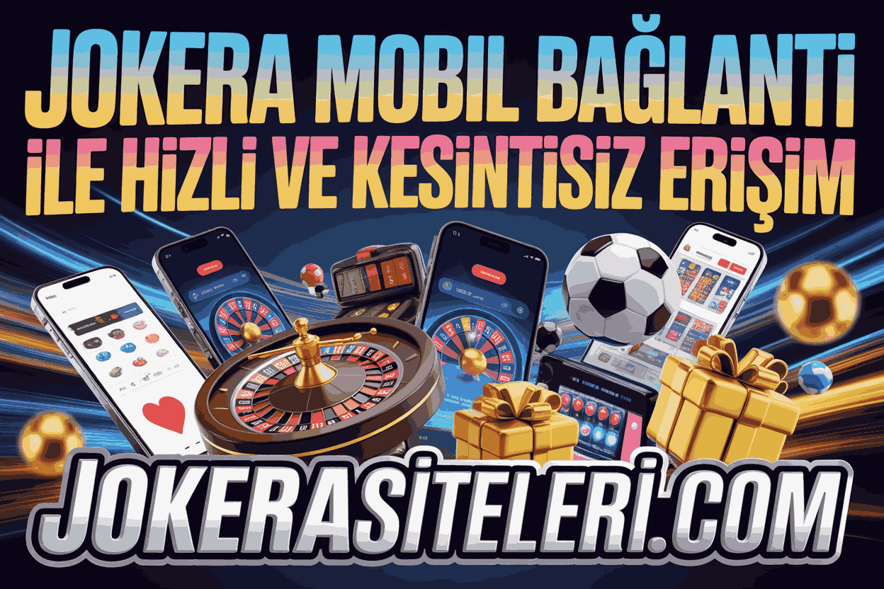 Jokera Mobil Bağlantı ile Hızlı ve Kesintisiz Erişim