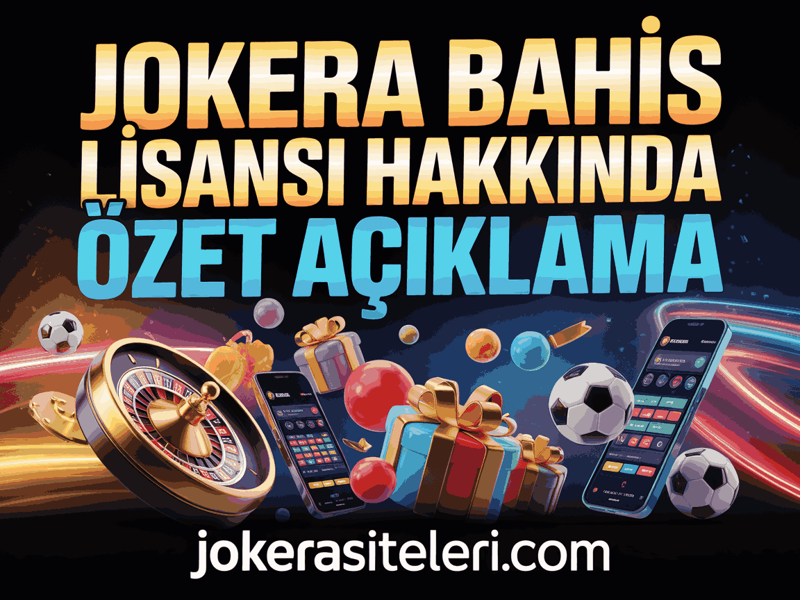 Jokera Bahis Lisansı Hakkında Özet Açıklama