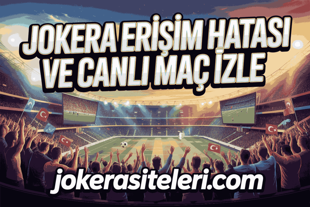 jokera erisim hatasi ve canli mac izle